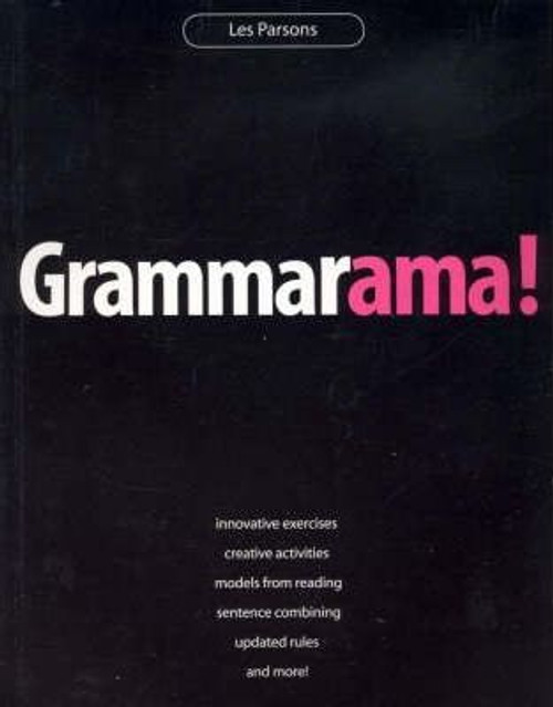 Grammarama!: Innovative exercises, creative activities, models from reading, sentence combining, updated rules, and more!