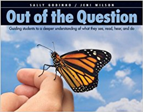 Out of the Question: Guiding Students to a Deeper Understanding of What They See, Read, Hear, and Do