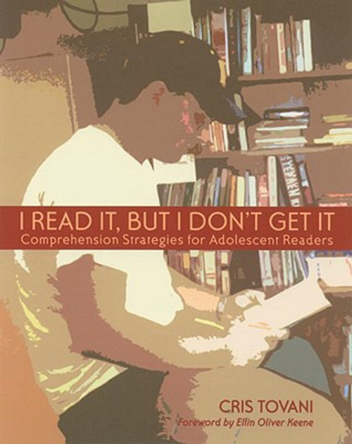 I Read It, But I Don't Get It: Comprehension Strategies for Adolescent Readers