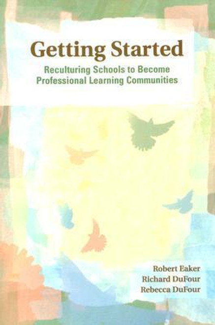 Getting Started: Restructuring Schools to Become Professional Learning Communities