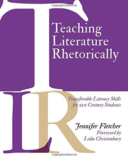 Teaching Literature Rhetorically: Transferable Literacy Skills for 21st Century Students