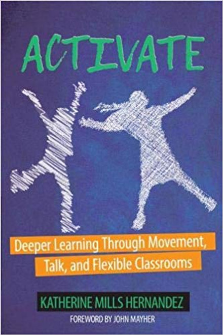Activate: Deeper Learning Through Movement, Talk, and Flexible Classrooms