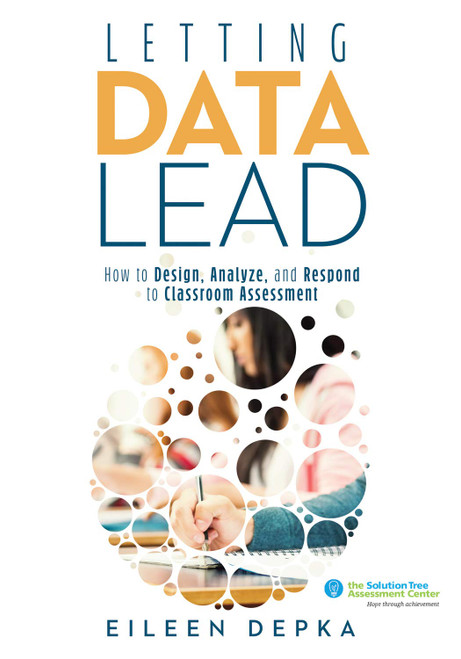 Letting Data Lead: How to Design, Analyze, and Respond to Classroom Assessment