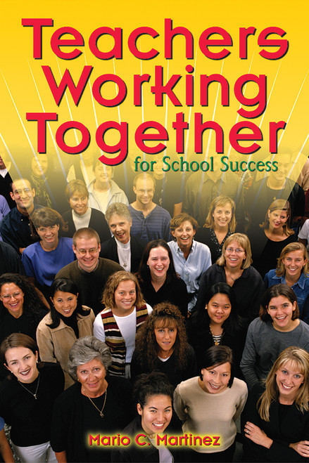 Teachers Working Together for School Success - 9781412906135