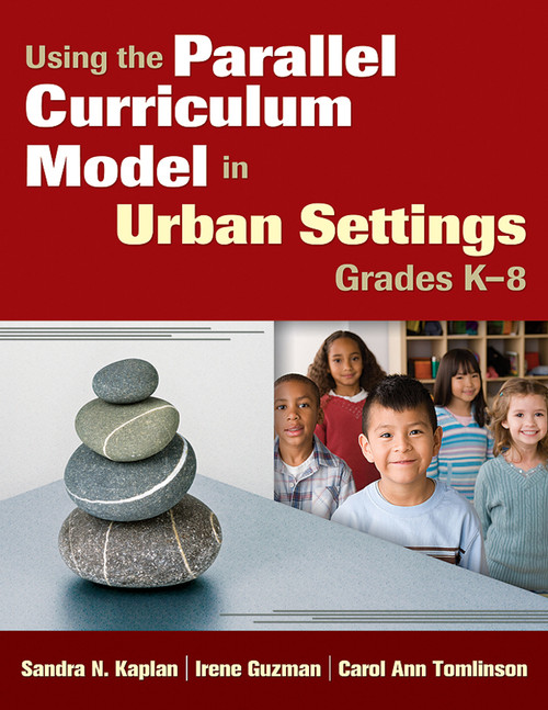 Using the Parallel Curriculum Model in Urban Settings, Grades K-8 - 9781412972192