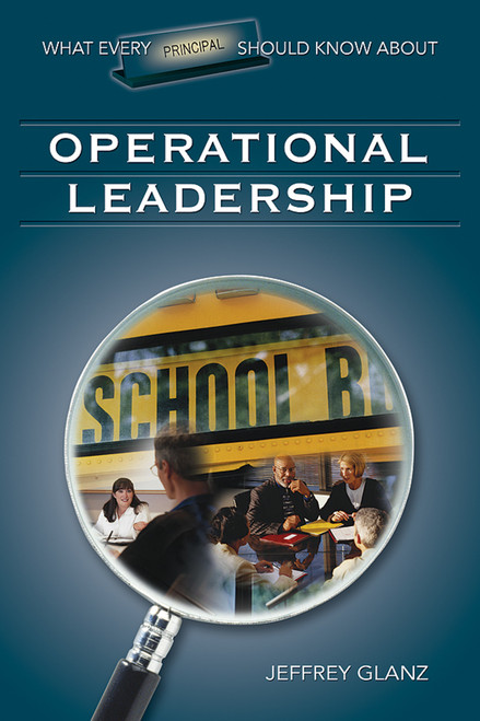 What Every Principal Should Know About Operational Leadership - 9781412915915