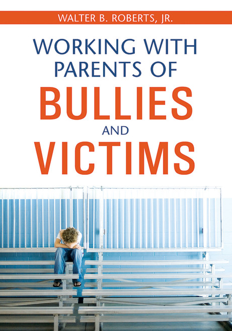 Working With Parents of Bullies and Victims - 9781412951043