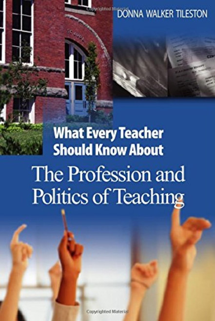What Every Teacher Should Know About the Profession and Politics of Teaching - 9780761931263