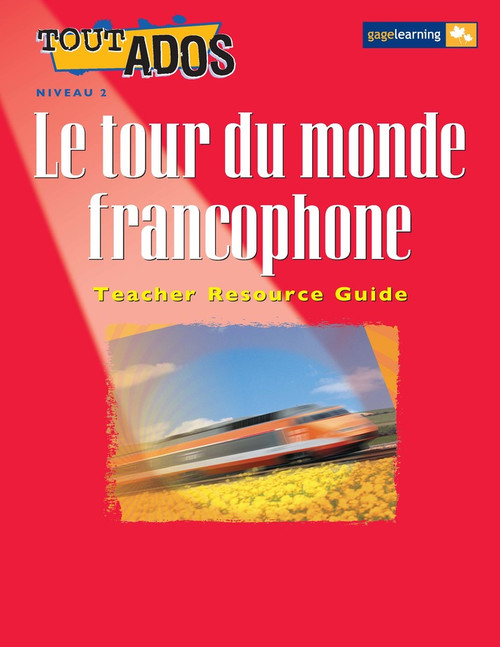 Tout Ados Level 2 | Le tour du monde francophone Teacher's Resource: Le tour du monde francophone Teacher Resource Guide - National Edition - 9780771538087