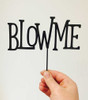 Blow Me Cake Topper - Funny Cake Decoration - Made in Australia