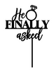 He Finally Asked Engagement cake decoration - engagement or hens party cake topper