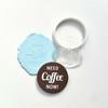 Need Coffee Now Cookie Stamp & Cutter