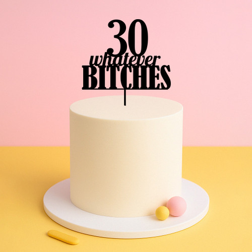 Funny Birthday Cake Topper – Whatever B*tches