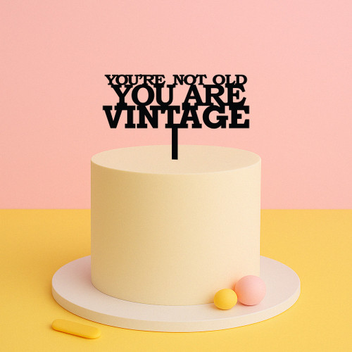 You’re Not Old You’re Vintage cake topper