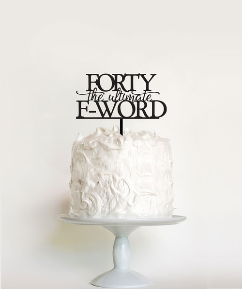Forty the Ultimate F Word cake decoration Forty the Ultimate F Word cake decoration