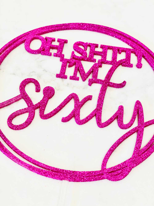 Close up of Oh Shit I'm Sixty Cake Topper - Funny 60th Birthday cake topper Close up of Oh Shit I'm Sixty Cake Topper - Funny 60th Birthday cake topper